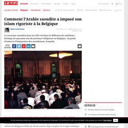 Comment l'Arabie saoudite a imposé son islam rigoriste à la Belgique - 2013