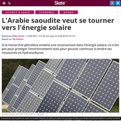 L'Arabie saoudite veut se tourner vers l'énergie solaire