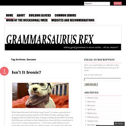 Sarcasm « Grammarsaurus Rex