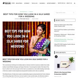 BEST TIPS FOR HOW YOU LOOK IN A SILK SAREE FOR A WEDDING - Web Cyber Secure