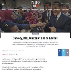Sarkozy, BHL, Clinton et l’or de Kadhafi