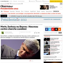 Morin, Sarkozy ou Bayrou : Nouveau centre cherche candidat - Présidentielle 2012