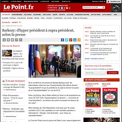 Sarkozy: d'hyper président à supra président, selon la presse
