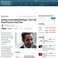 Sarkozy Insults British PM Again: 'Don't Tell David Cameron I Said That'