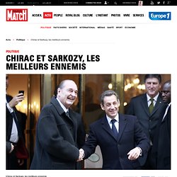 Chirac et Sarkozy, les meilleurs ennemis