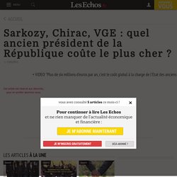 Sarkozy, Chirac, VGE : quel ancien président de la République coûte le plus cher ? - Les Echos