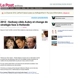 2012 : Sarkozy cible Aubry et change de stratégie face à Hollande - LePost.fr (12:44)