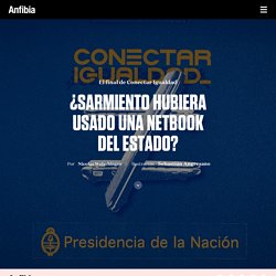 ¿Sarmiento hubiera usado una netbook del Estado?