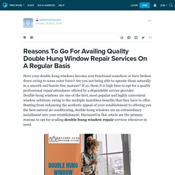 Reasons To Go For Availing Quality Double Hung Window Repair Services On A Regular Basis
