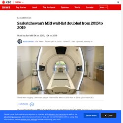 Saskatchewan's MRI wait-list doubled from 2015 to 2019