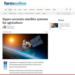 FARMONLINE_COM_AU 07/09/19 Hyper-accurate satellite systems for agriculture