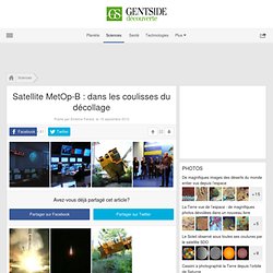 Photos - Satellite MetOp-B : dans les coulisses du décollage - Maxisciences