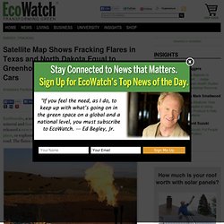 Satellite Map Shows Fracking Flares in Texas and North Dakota Equal to Greenhouse Emissions From 1.5 Million Cars » EcoWatch