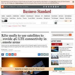 RJio mulls to use satellites to provide 4G LTE connectivity in remote areas