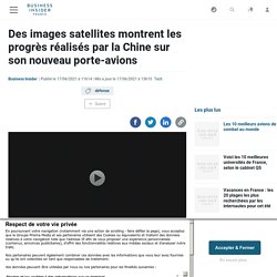 Des images satellites montrent les progrès réalisés par la Chine sur son nouveau porte-avions