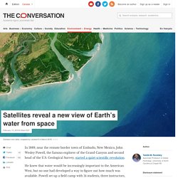 Satellites reveal a new view of Earth’s water from space