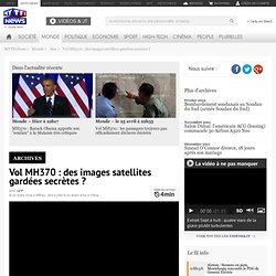 Vol MH370 : des images satellites gardées secrètes ? - Monde