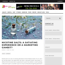 Nicotine Salts: A Satiating Experience or a Marketing Gambit?