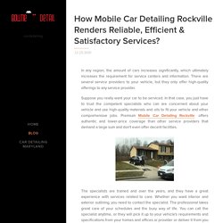 How Mobile Car Detailing Rockville Renders Reliable Efficient Satisfactory Services