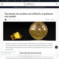 The Satoshi, the smallest unit of Bitcoin, is getting its own symbol