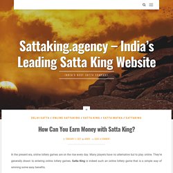 How Can You Earn Money with Satta King? - Sattaking.agency – India’s Leading Satta King Website