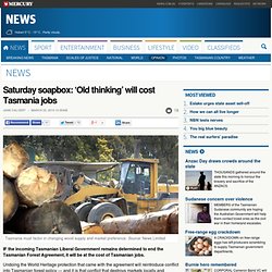 Saturday soapbox: ‘Old thinking’ will cost Tasmania jobs