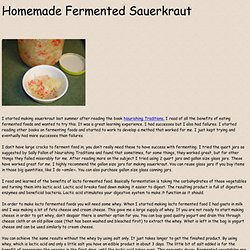 Homemade Fermented Sauerkraut  I started making sauerkraut last summer after reading the book Nourishing Traditions