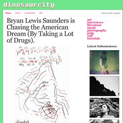 Bryan Lewis Saunders is Chasing the American Dream (By Taking a Lot of Drugs).