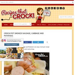 Crock Pot Smoked Sausage, Cabbage and Potatoes - Recipes That Crock!