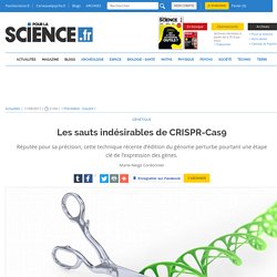 POUR LA SCIENCE 11/08/17 Les sauts indésirables de CRISPR-Cas9 Réputée pour sa précision, cette technique récente d’édition du génome perturbe pourtant une étape clé de l’expression des gènes.