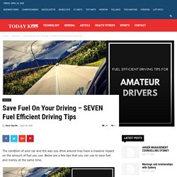 Save Fuel On Your Driving – SEVEN Fuel Efficient Driving Tips