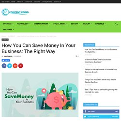 How You Can Save Money In Your Business: The Right Way