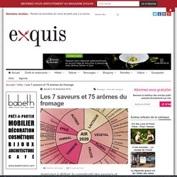 Les 7 saveurs et 75 arômes du fromage - Magazine Exquis