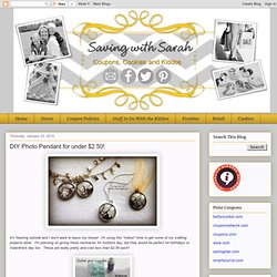 Saving with Sarah: DIY Photo Pendant for under $2.50!