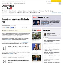 Douze trucs à savoir sur Marine Le Pen
