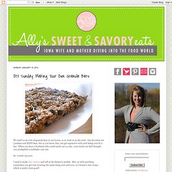 Sweet & Savory: DIY Sunday: Making Your Own Granola Bars
