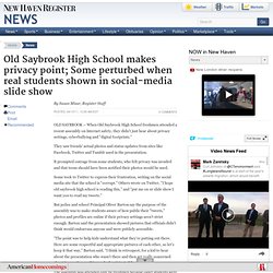 Old Saybrook High School makes privacy point; Some perturbed when real students shown in social-media slide show- The New Haven Register - Serving New Haven, Connecticut