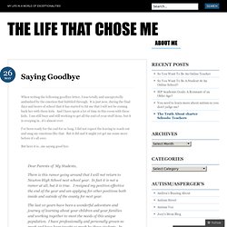 Saying Goodbye « The Life That Chose Me