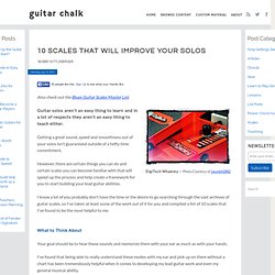 Guitar Scales: 10 Scales that Will Improve Your Solos ~ Guitar Chalk