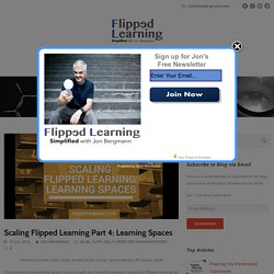 Scaling Flipped Learning Part 4: Learning Spaces – Flipped Learning Simplified