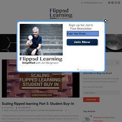 Scaling flipped learning Part 5: Student Buy-In – Flipped Learning Simplified