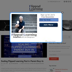 Scaling Flipped Learning Part 6: Parent Buy-In – Flipped Learning Simplified