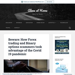 Beware: How Forex trading and Binary options scammers took advantage of the Covid 19 pandemic – Alone at Home