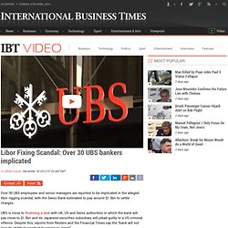 Libor Fixing Scandal: Over 30 UBS bankers implicated