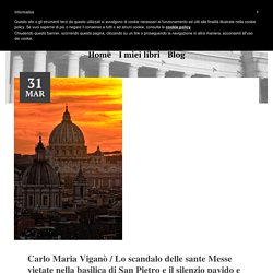 Carlo Maria Viganò / Lo scandalo delle sante Messe vietate nella basilica di San Pietro e il silenzio pavido e complice dei prelati