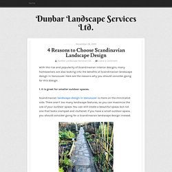 4 Reasons to Choose Scandinavian Landscape Design ~ Dunbar Landscape Services Ltd.