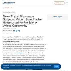 Shane Roybal Discusses a Gorgeous Modern Scandinavian House Listed for Pre-Sale, A Unique Opportunity