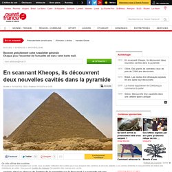 En scannant Kheops, ils découvrent deux nouvelles cavités dans la pyramide