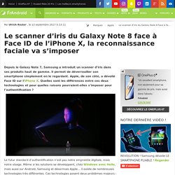 Le scanner d'iris du Galaxy Note 8 face à Face ID de l'iPhone X, la reconnaissance faciale va s'imposer