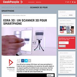 Eora 3D : un scanner 3D pour smartphone - GeekPeople